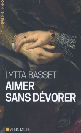 AIMER SANS DEVORER - BASSET LYTTA - Albin Michel