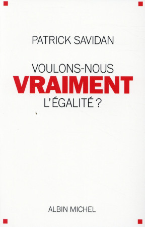 VOULONS-NOUS VRAIMENT L-EGALITE ? - SAVIDAN PATRICK - Albin Michel