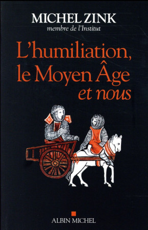 HUMILIATION, LE MOYEN AGE ET NOUS - ZINK MICHEL - ALBIN MICHEL