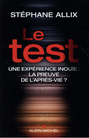 TEST / EXPERIENCE INOUIE : LA PREUVE DE L-APRES-VIE ? - ALLIX STEPHANE - Albin Michel