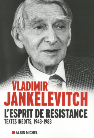 ESPRIT DE RESISTANCE / TEXTES POLITIQUES 1944-1983 - JANKELEVITCH VLADIMI - Albin Michel