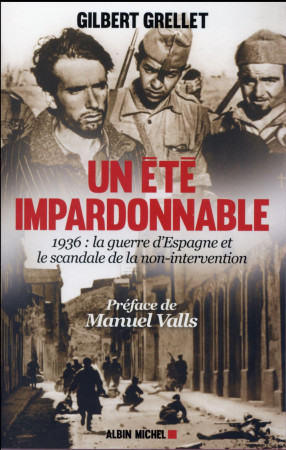 UN ETE IMPARDONNABLE- 1936:LA GUERRE D-ESPAGNE ET LE SCANDALE DE LA NON-INTERVENTION - GRELLET GILBERT - Albin Michel