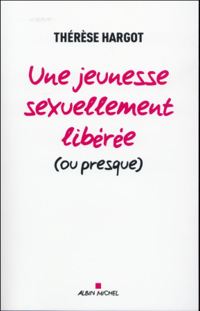 JEUNESSE SEXUELLEMENT LIBEREE (OU PRESQUE) - HARGOT THERESE - Albin Michel