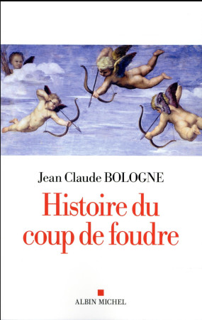 HISTOIRE DU COUP DE FOUDRE - BOLOGNE JEAN CLAUDE - Albin Michel