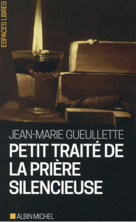 PETIT TRAITE DE LA PRIERE SILENCIEUSE (POCH E 2015) - GUEULLETTE JEAN-MARI - Albin Michel