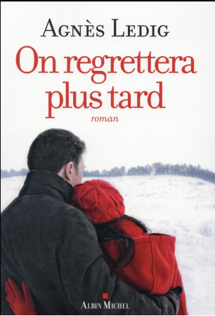 ON REGRETTERA PLUS TARD - LEDIG AGNES - Albin Michel