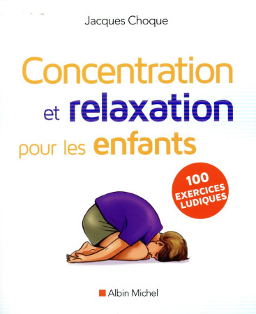 CONCENTRATION ET RELAXATION POUR LES ENFANT S (ED.2016) - CHOQUE JACQUES - Albin Michel