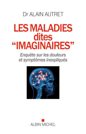 MALADIES DITES IMAGINAIRES - AUTRET ALAIN - Albin Michel