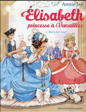 ELISABETH PRINCESSE A VERSAILLES T4 BAL A LA COUR - JAY ANNIE - Albin Michel-Jeunesse