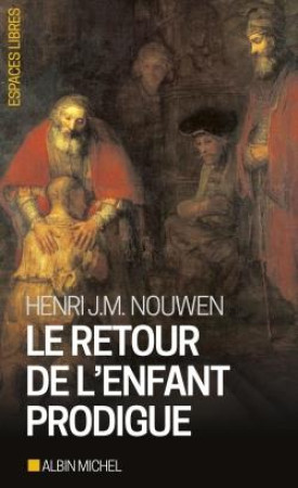 RETOUR DE L-ENFANT PRODIGUE (ED 2016) - NOUWEN HENRI J. M. - Albin Michel