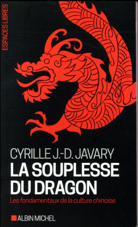 LA SOUPLESSE DU DRAGON - JAVARY CYRILLE J.-D. - ALBIN MICHEL