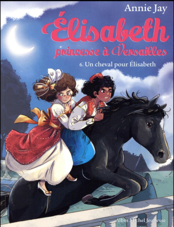 ELISABETH PRINCESSE A VERSAILLES T6 CHEVAL POUR ELISABETH - JAY ANNIE - Albin Michel-Jeunesse