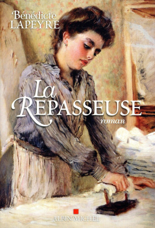 REPASSEUSE (LA) - LAPEYRE BENEDICTE - Albin Michel