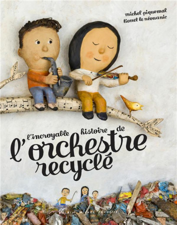 INCROYABLE HISTOIRE DE L-ORCHESTRE RECYCLE - PIQUEMAL MICHEL - Albin Michel-Jeunesse