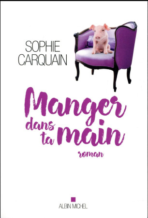 MANGER DANS TA MAIN - CARQUAIN SOPHIE - Albin Michel