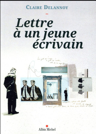 LETTRE A UN JEUNE ECRIVAIN - DELANNOY CLAIRE - Albin Michel