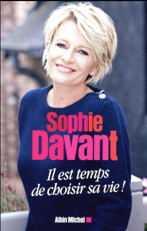 IL EST TEMPS DE CHOISIR SA VIE ! - DAVANT SOPHIE - Albin Michel