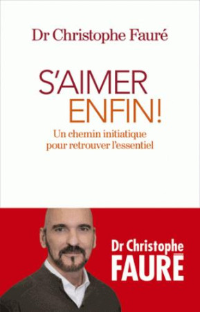 S-AIMER ENFIN ! / UN CHEMIN INITIATIQUE POUR RETROUVER L-ESSENTIEL - FAURE DR CHRISTOPHE - ALBIN MICHEL