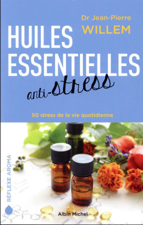 HUILES ESSENTIELLES / ANTI-STRESS - WILLEM JEAN-PIERRE - ALBIN MICHEL