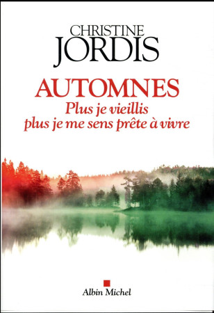 AUTOMNES PLUS JE VIEILLIS PLUS JE ME SENS PRETE A VIVRE - JORDIS CHRISTINE - Albin Michel