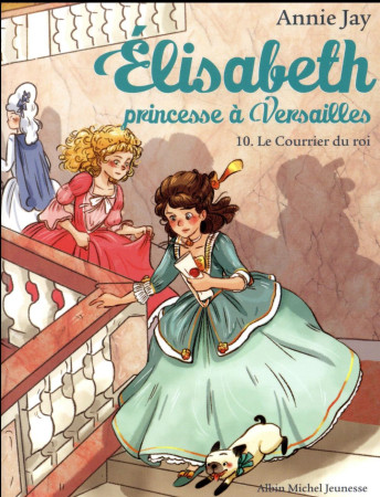 ELISABETH PRINCESSE A VERSAILLES T10 COURRIER DU ROI - JAY ANNIE - ALBIN MICHEL