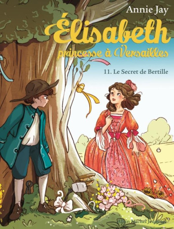 ELISABETH, PRINCESSE A VERSAILLES / TOME 11 / LE SECRET DE BERTILLE - JAY ET DELRIEU - ALBIN MICHEL