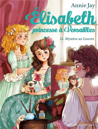 ELISABETH, PRINCESSE A VERSAILLES - TOME 12 - JAY/DELRIEU - ALBIN MICHEL