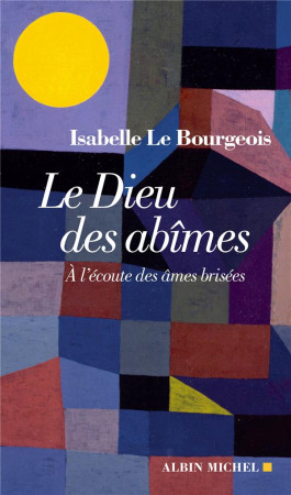 DIEU DES ABIMES / A L-ECOUTE DES AMES BRISEES - LE BOURGEOIS ISABELLE - ALBIN MICHEL