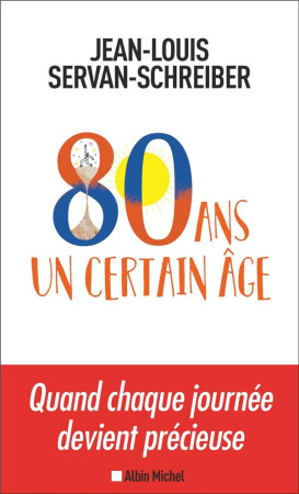 80 ANS, UN CERTAIN AGE - SERVAN-SCHREIBER J-L - ALBIN MICHEL