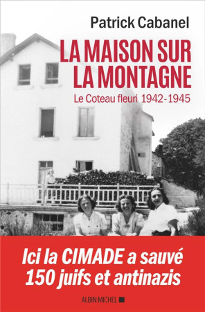 MAISON SUR LA MONTAGNE / LE COTEAU FLEURI 1942-1945 - CABANEL PATRICK - ALBIN MICHEL