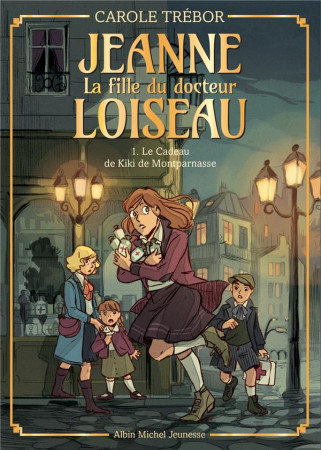 JEANNE LA FILLE DU DOCTEUR LOISEAU T1 CADEAU DE KIKI DE MONTPARNASSE - TREBOR CAROLE - ALBIN MICHEL