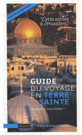 GUIDE DU VOYAGE EN TERRE SAINTE - POTIN JEAN - BAYARD CULTURE