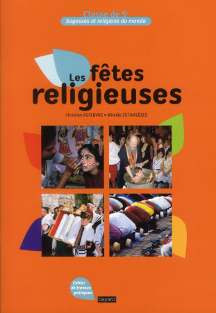 FETES RELIGIEUSES (LES) REEDITION CLASSE DE 5EME - DEFEBVRE CHRISTIAN - BAYARD CULTURE