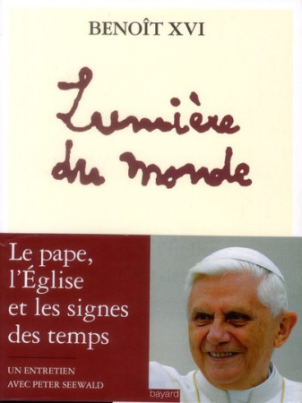 LUMIERE DU MONDE ENTRETIEN AVEC PETER SEEWALD - BENOIT XVI - BAYARD CULTURE