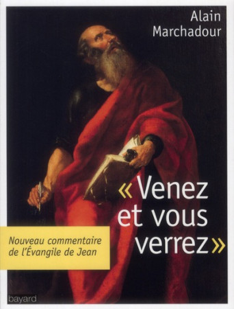 VENEZ VOUS VERREZ. L-EVANGILE DE JEAN - MARCHADOUR ALAIN - BAYARD CULTURE