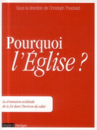 POURQUOI L-EGLISE - THEOBALD CHRISTOPH - Bayard