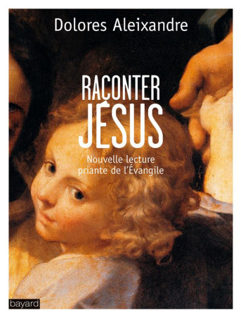 RACONTER JESUS - ALEIXANDRE DOLORES - Bayard