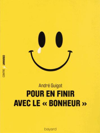 POUR EN FINIR AVEC LE BONHEUR - GUIGOT ANDRE - Bayard