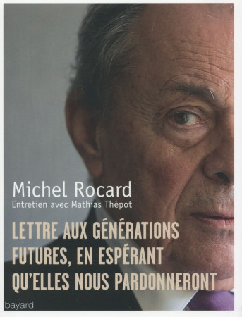 LETTRE AUX GENERATIONS FUTURES EN ESPERANT QU-ELLES NOUS PAR - ROCARD MICHEL - Bayard