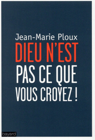 DIEU N-EST PAS CE QUE VOUS CROYEZ NED - PLOUX JEAN-MARIE - Bayard