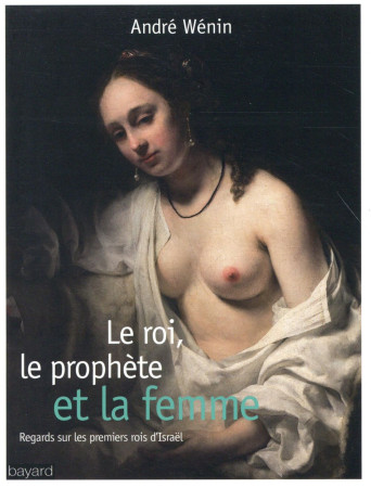 ROI, LE PROPHETE ET LA FEMME (LE) - WENIN ANDRE - Bayard