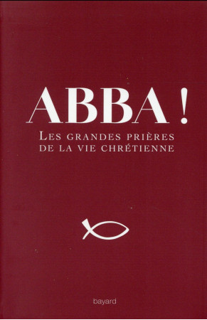 ABBA ! LES GRANDES PRIERES DE LA VIE CHRETIENNE - WACKENHEIM MICHEL - Bayard