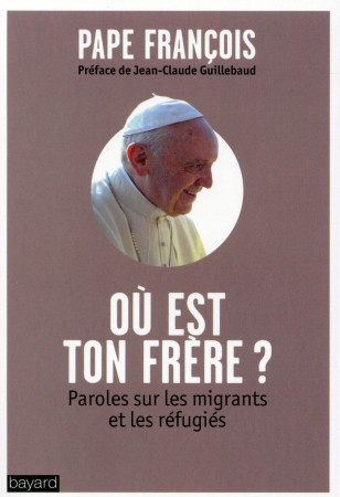 OU EST TON FRERE / PAROLES SUR LES MIGRANTS ET LES REFUGIES - XXX - Bayard