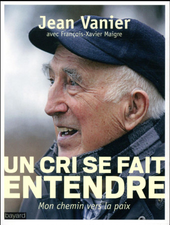 CRI SE FAIT ENTENDRE / MON CHEMIN VERS LA PAIX - VANIER JEAN, MAIGRE F-X. - Bayard