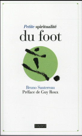 PETITE SPIRITUALITE DU FOOT - SAUTEREAU BRUNO - Bayard