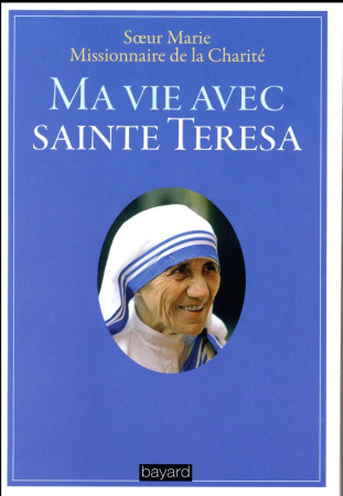 MA VIE AVEC SAINTE TERESA - SOEUR MARIE - Bayard