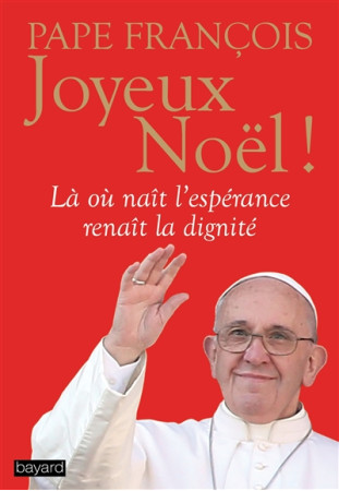 JOYEUX NOEL ! - PAPE FRANCOIS - Bayard