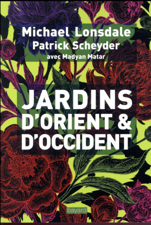 JARDINS D-ORIENT ET D-OCCIDENT - LONSDALE MICHAEL - BAYARD CULTURE