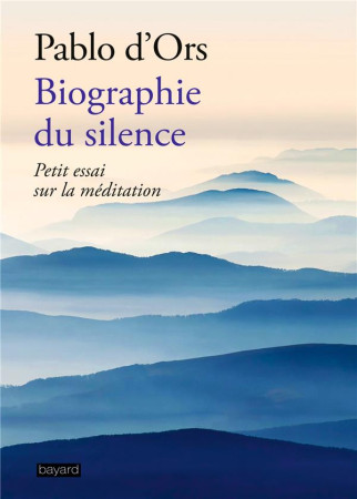 BIOGRAPHIE DU SILENCE - D-ORS PABLO - BAYARD CULTURE