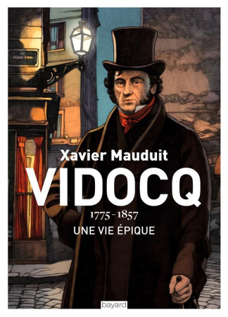 VIDOCQ - 1175-1857 UNE VIE EPIQUE - MAUDUIT XAVIER - BAYARD CULTURE